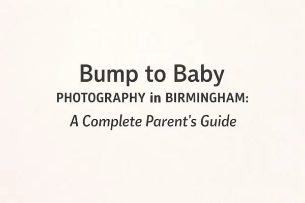 Bump to Baby Photography in Birmingham A Complete Parent’s Guide